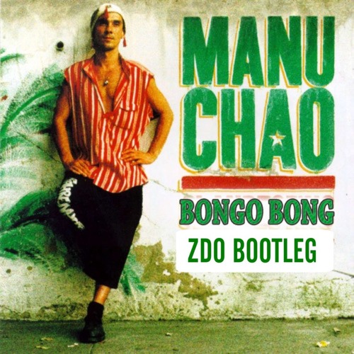 Stream [PREMIERE] Manu Chao Bongo Bong (ZDO BOOTLEG) by тнє µη∂
