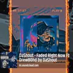 Da$hout - Faded Right Now RN Ft Drew80hd
