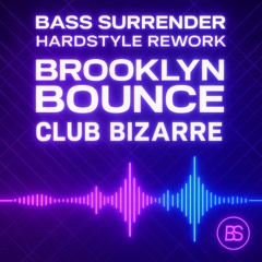 Brooklyn Bounce – Club Bizarre (Bass Surrender Hardstyle Rework)