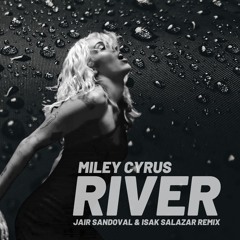 Miley Cyrus - River (Jair Sandoval & Isak Salazar Remix)FREE DOWNLOAD