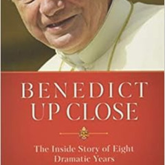 [View] KINDLE ✔️ Benedict Up Close: The Inside Story of Eight Dramatic Years by Paul