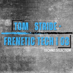Tom Stride - Frenetic Tech | 03 / Techno Selection