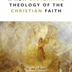 [READ] EBOOK EPUB KINDLE PDF A New Systematic Theology of the Christian Faith: 2nd Ed