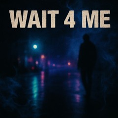 Wait 4 Me (ft. LowkeyQuin)