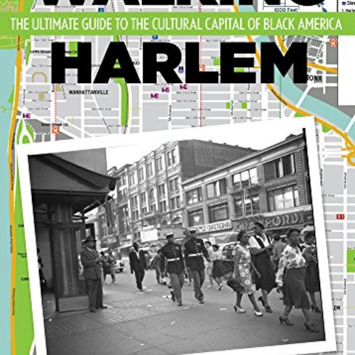 [Read] EPUB 📥 Walking Harlem: The Ultimate Guide to the Cultural Capital of Black Am