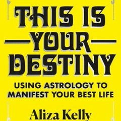 PDF/Ebook This Is Your Destiny: Using Astrology to Manifest Your Best Life BY : Aliza Kelly