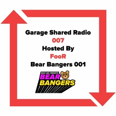 Garage Shared Radio 007 w/ Bear Bangers