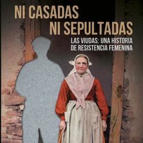 Stream Presentación de Ni casadas ni sepultadas. Las viudas: una historia  de resistencia femenina by Traficantesdesueños | Listen online for free on  SoundCloud