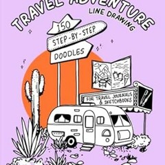 🍥EPUB [eBook] Travel Adventure Line Drawing 150 Step-by-Step Doodles for Journals &  🍥