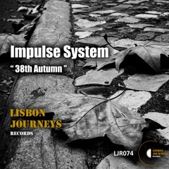 Impulse System - 38th Autumn (Original Mix) [Lisbon Journeys Records]
