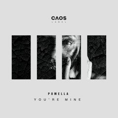 Pomella - You' Re Mine (Original Mix)
