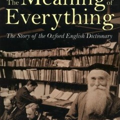 ❤️ Download The Meaning of Everything: The Story of the Oxford English Dictionary by  Simon Winc