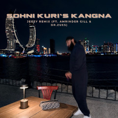 SOHNI KURI'S KANGNA - JEEZY MASHUP (FT. AMRINDER GILL & DR ZEUS)