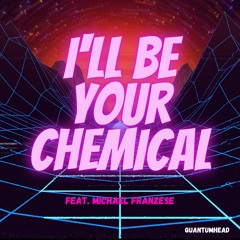 I'll Be Your Chemical (feat. Michael Franzese)