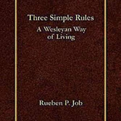 Get PDF 💜 Three Simple Rules: A Wesleyan Way of Living by  Rueben P. Job EPUB KINDLE