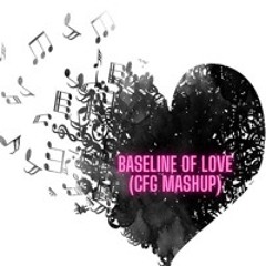 Baseline Of Love (CFG Mashup) (Free DL)