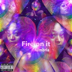 Fire On It (Prod. by ILD on the Beat)