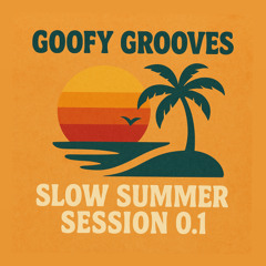 Slow Summer Session Vol.1 - Goofy Grooves