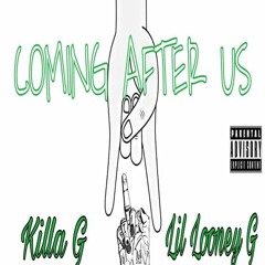 Killa G - Coming After Us (feat. Lil Looney G)