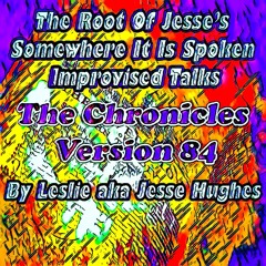The Somewhere It Is Spoken Improvised Talk V84
