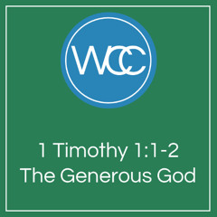 Sermon: The Generous God (1 Timothy 1:1-2)