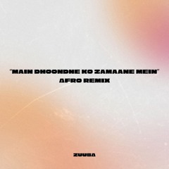 Main Dhoondne Ko Zamaane Mein (Afro Remix)