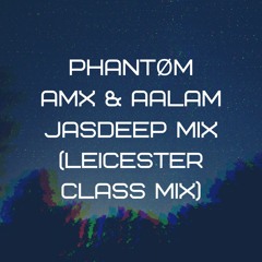 AMX & Aalam Jasdeep Mix (Leicester Class Mix)