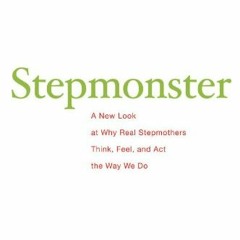 download EPUB 🗃️ Stepmonster: A New Look at Why Real Stepmothers Think, Feel, and Ac