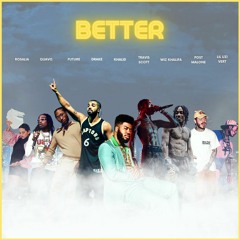 better (Khalid, Post Malone, Quavo, Wiz Khalifa, Lil Uzi Vert, Rosalìa, Travis Scott, Future, Drake)