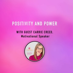 "Positivity and Power" - with Carrie Creed, motivational speaker