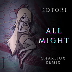 Kotori - All Might (Charliux Remix)