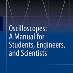 GET KINDLE 📄 Oscilloscopes: A Manual for Students, Engineers, and Scientists by  Dav