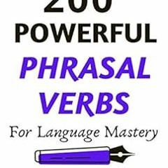 Read PDF EBOOK EPUB KINDLE 200 POWERFUL PHRASAL VERBS FOR LANGUAGE MASTERY : With a P