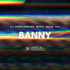 Banny Ft. Lil Frenchwood, VIC