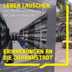 06 Erinnerungen an die Johannstadt | Audiowalk B:Club Aufbruch LEBEN LAUSCHEN