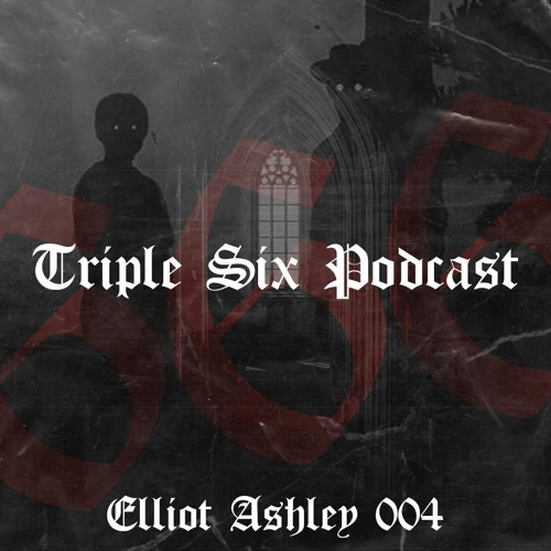Triple Six Podcast 004 Elliot Ashley