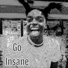 GO INSANE