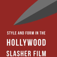 GET EBOOK 📕 Style and Form in the Hollywood Slasher Film by  Wickham Clayton KINDLE