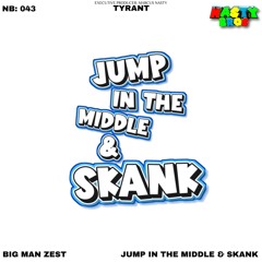 Jump In The Middle And Skank - Tyrant x Big Man Zest