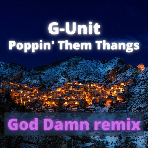 Stream G-Unit - Poppin' Them Thangs(GodDamn remix) by God damn | Listen  online for free on SoundCloud