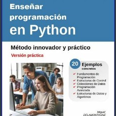 [PDF READ ONLINE] 📕 Enseñar programación en Python - Versión Práctica: Método innovador y práctico