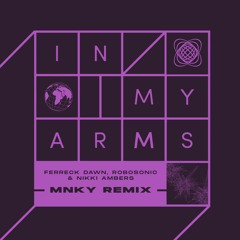 Ferreck Dawn - In My Arms (MNKY Remix)