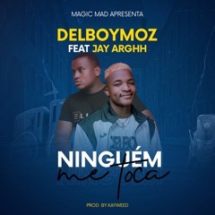 DelboyMoz ft. Jay Arghh - Ninguém me toca (prod. by Kayweed)