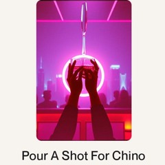 Pour A Shot For Chino.wav