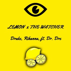 LEMON Remix - N.E.R.D., Rihanna (ft. Drake and Dr. Dre) - [LEMON x The Watcher]