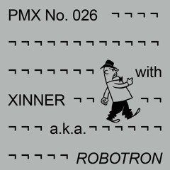 PMX026 | Xinner a.k.a. Robotron