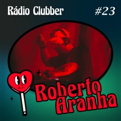 Rádio Clubber #23 - Roberto Aranha