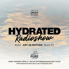 HRS224 - ART IN MOTION - Hydrated Radio show on Pure Ibiza Radio -16.05.24
