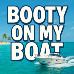 Booty on My Boat