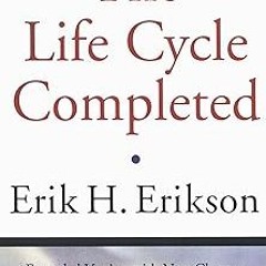 The Life Cycle Completed (Extended Version): A Review BY: Erik H. Erikson (Author),Joan M. Erik